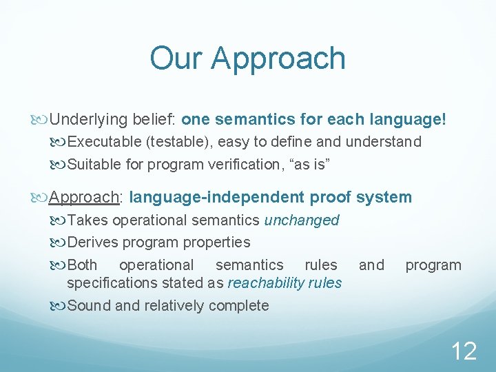 Our Approach Underlying belief: one semantics for each language! Executable (testable), easy to define