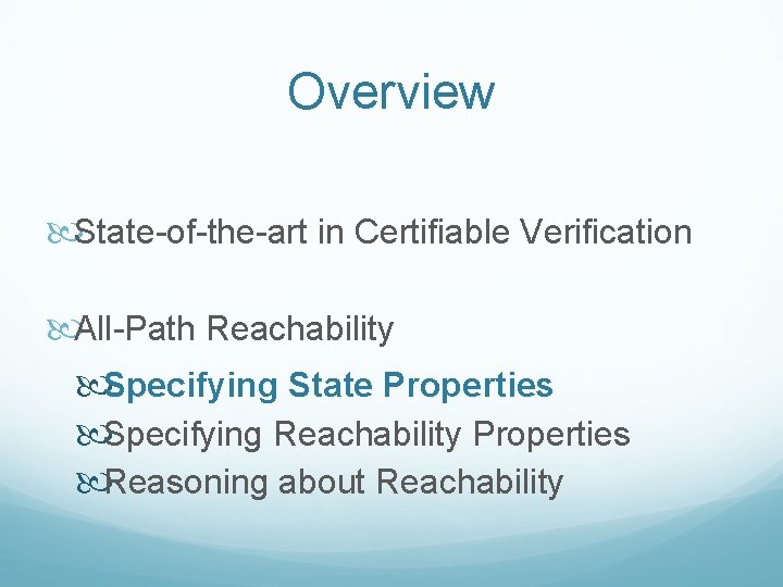 Overview State-of-the-art in Certifiable Verification All-Path Reachability Specifying State Properties Specifying Reachability Properties Reasoning