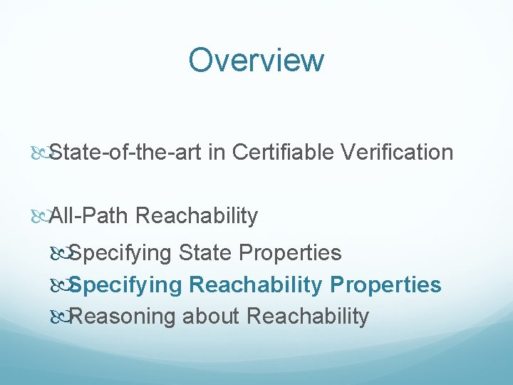 Overview State-of-the-art in Certifiable Verification All-Path Reachability Specifying State Properties Specifying Reachability Properties Reasoning