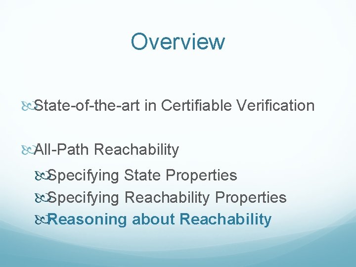 Overview State-of-the-art in Certifiable Verification All-Path Reachability Specifying State Properties Specifying Reachability Properties Reasoning