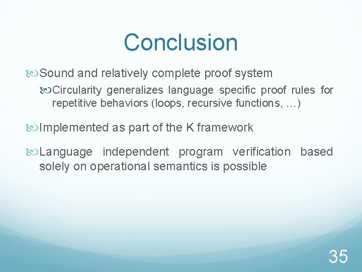 Conclusion Sound and relatively complete proof system Circularity generalizes language specific proof rules for