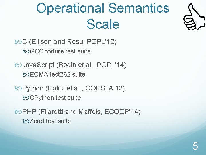 Operational Semantics Scale C (Ellison and Rosu, POPL’ 12) GCC torture test suite Java.