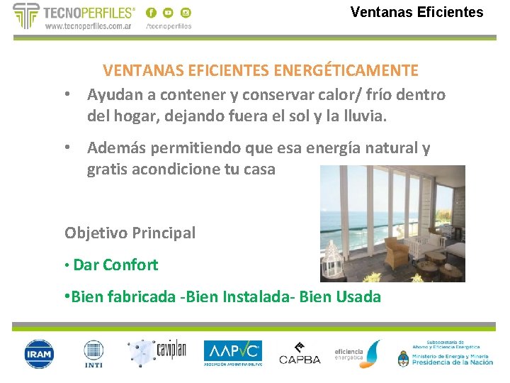 Ventanas Eficientes VENTANAS EFICIENTES ENERGÉTICAMENTE • Ayudan a contener y conservar calor/ frío dentro