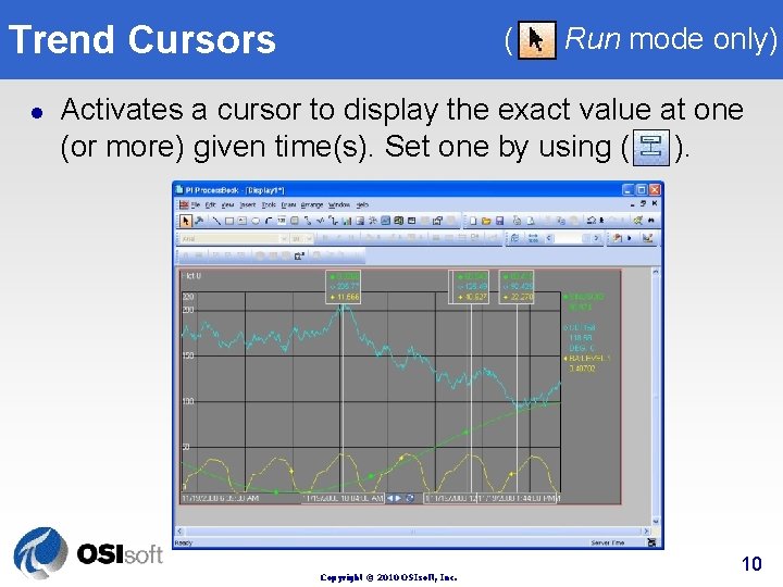 Trend Cursors l ( Run mode only) Activates a cursor to display the exact