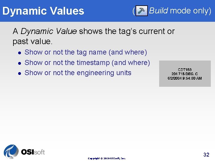 Dynamic Values ( Build mode only) A Dynamic Value shows the tag’s current or