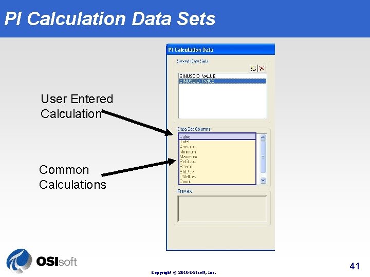 PI Calculation Data Sets User Entered Calculation Common Calculations Copyright © 2010 OSIsoft, Inc.