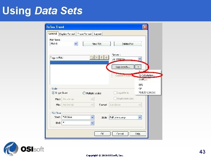 Using Data Sets Copyright © 2010 OSIsoft, Inc. 43 