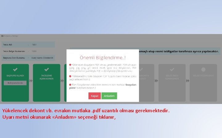 Yükelencek dekont vb. evrakın mutlaka. pdf uzantılı olması gerekmektedir. Uyarı metni okunarak «Anladım» seçeneği