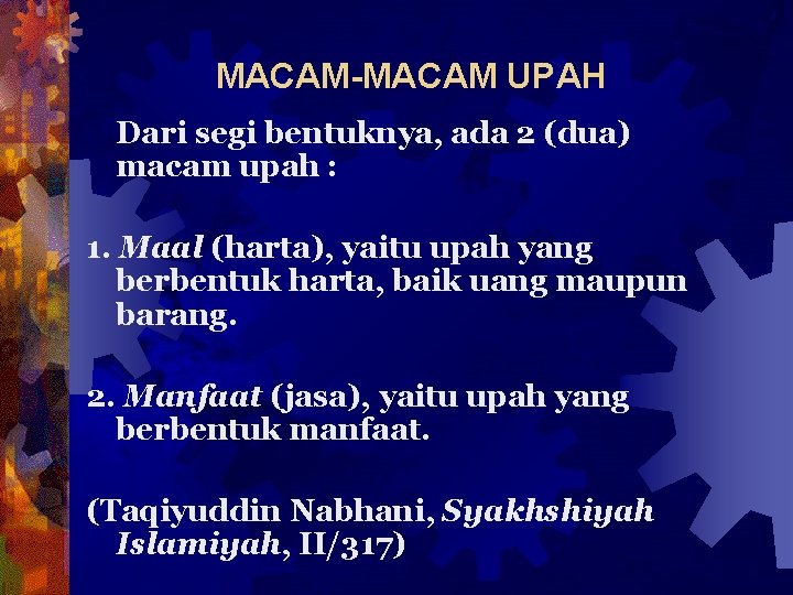 MACAM-MACAM UPAH Dari segi bentuknya, ada 2 (dua) macam upah : 1. Maal (harta),