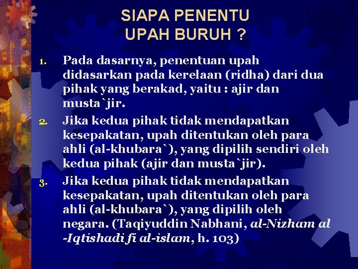 SIAPA PENENTU UPAH BURUH ? 1. 2. 3. Pada dasarnya, penentuan upah didasarkan pada
