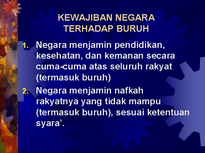 KEWAJIBAN NEGARA TERHADAP BURUH Negara menjamin pendidikan, kesehatan, dan kemanan secara cuma-cuma atas seluruh