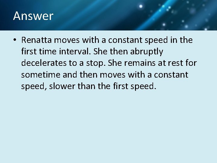 Answer • Renatta moves with a constant speed in the first time interval. She