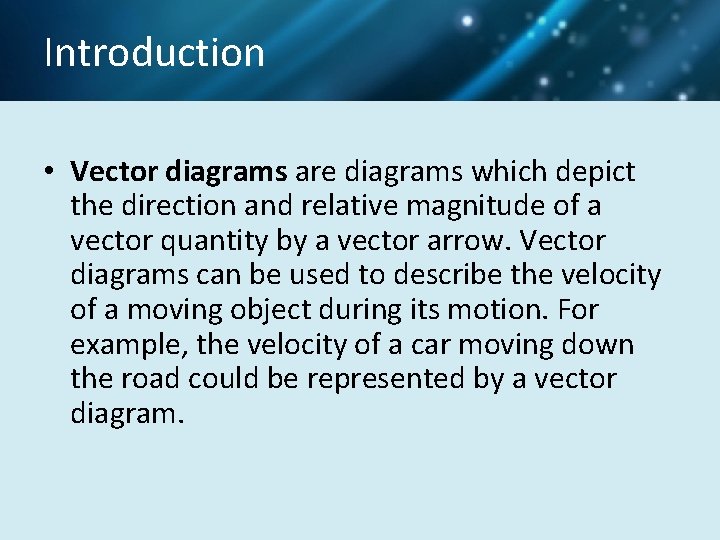 Introduction • Vector diagrams are diagrams which depict the direction and relative magnitude of