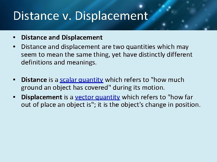Distance v. Displacement • Distance and Displacement • Distance and displacement are two quantities