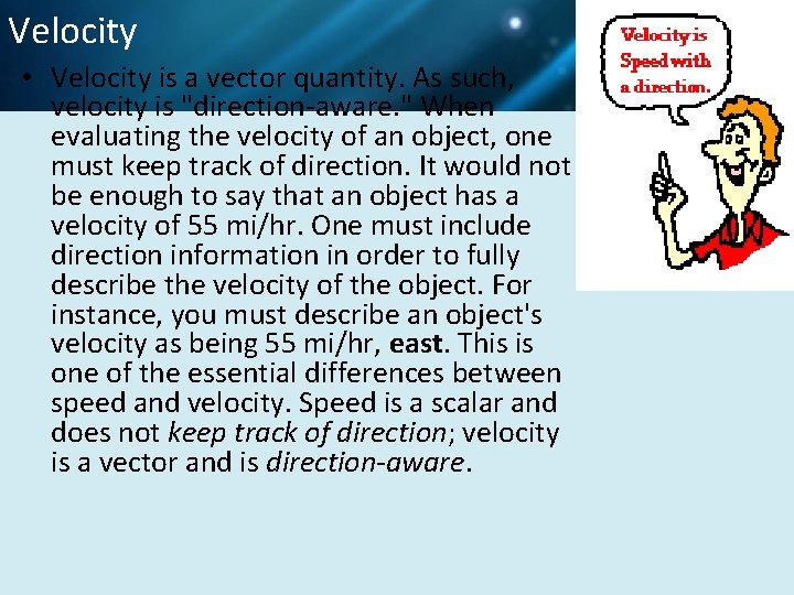 Velocity • Velocity is a vector quantity. As such, velocity is "direction-aware. " When