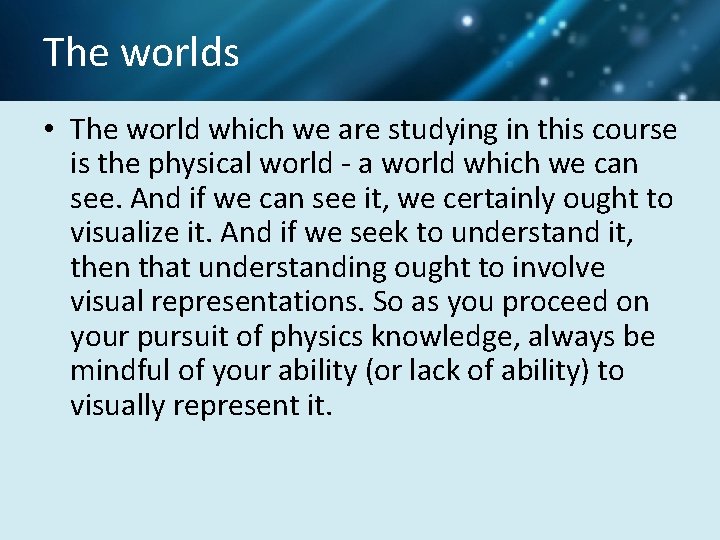 The worlds • The world which we are studying in this course is the