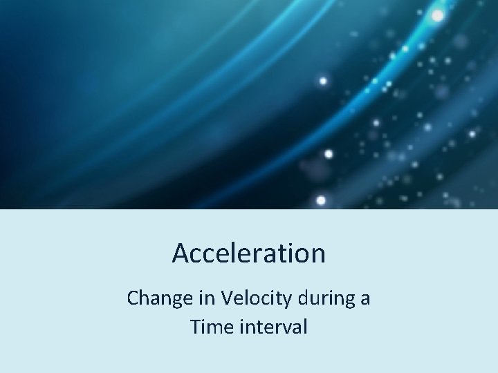 Acceleration Change in Velocity during a Time interval 