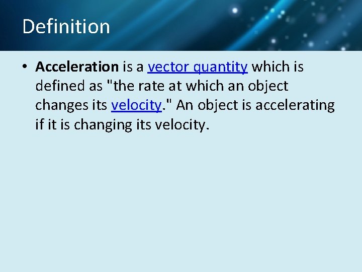 Definition • Acceleration is a vector quantity which is defined as "the rate at