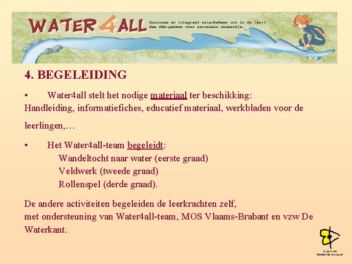4. BEGELEIDING • Water 4 all stelt het nodige materiaal ter beschikking: Handleiding, informatiefiches,