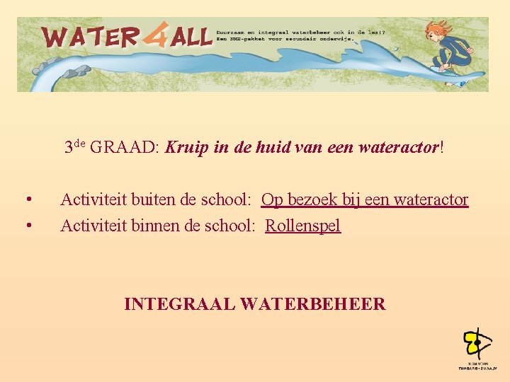 3 de GRAAD: Kruip in de huid van een wateractor! • • Activiteit buiten