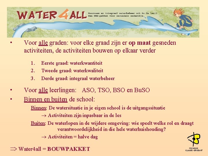  • Voor alle graden: voor elke graad zijn er op maat gesneden activiteiten,
