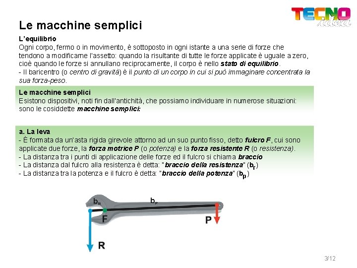 Le macchine semplici L’equilibrio Ogni corpo, fermo o in movimento, è sottoposto in ogni