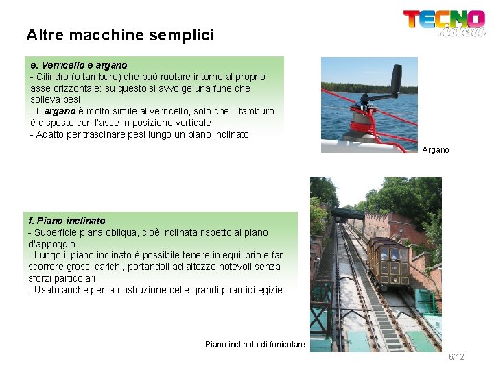 Altre macchine semplici e. Verricello e argano - Cilindro (o tamburo) che può ruotare