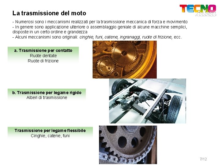 La trasmissione del moto - Numerosi sono i meccanismi realizzati per la trasmissione meccanica