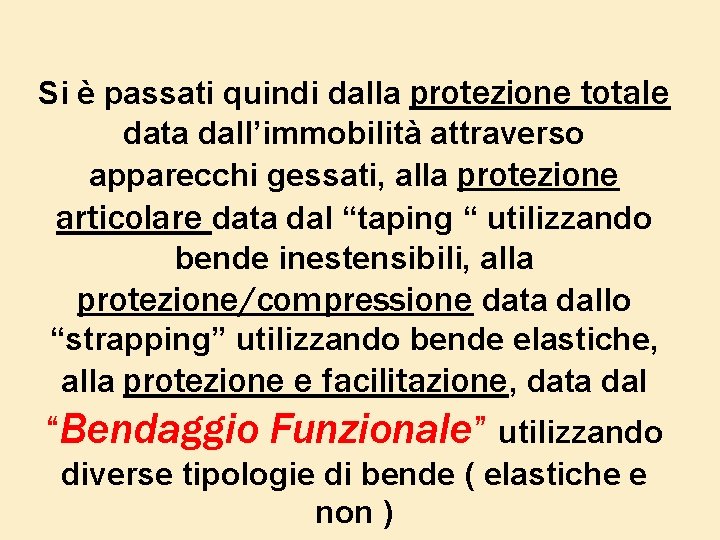 Si è passati quindi dalla protezione totale data dall’immobilità attraverso apparecchi gessati, alla protezione