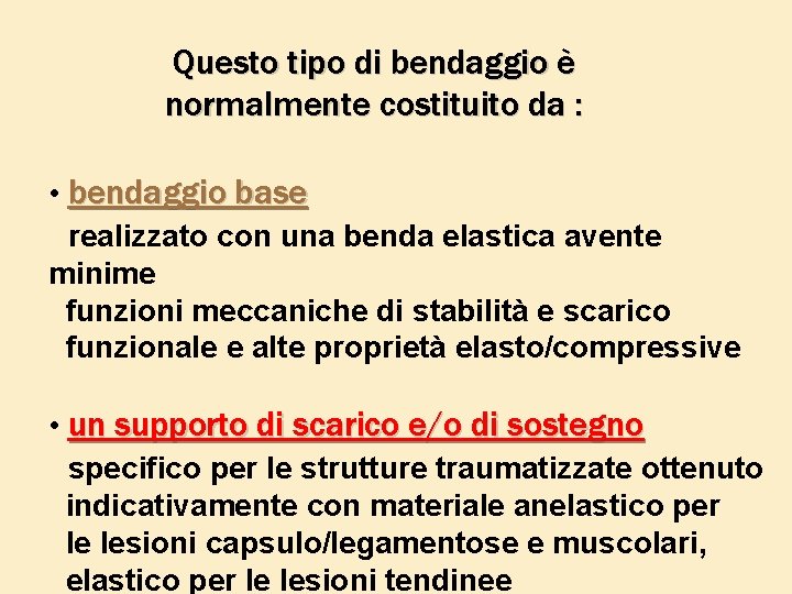 Questo tipo di bendaggio è normalmente costituito da : • bendaggio base realizzato con