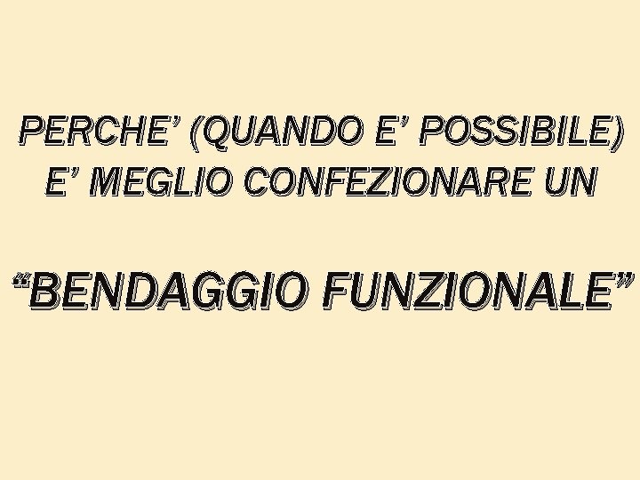 PERCHE’ (QUANDO E’ POSSIBILE) E’ MEGLIO CONFEZIONARE UN “BENDAGGIO FUNZIONALE” 