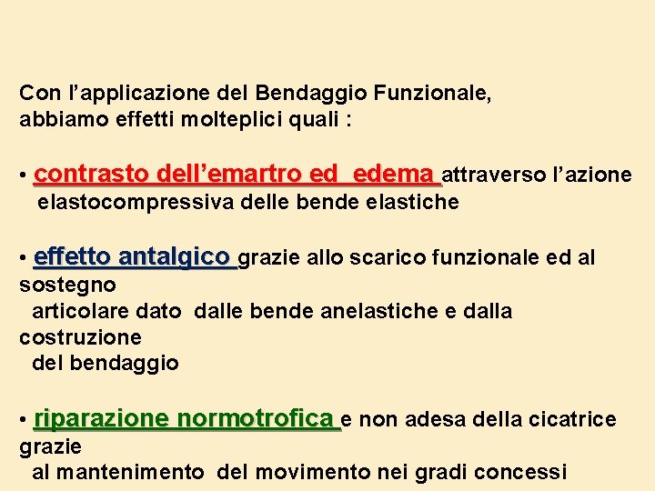 Con l’applicazione del Bendaggio Funzionale, abbiamo effetti molteplici quali : • contrasto dell’emartro ed