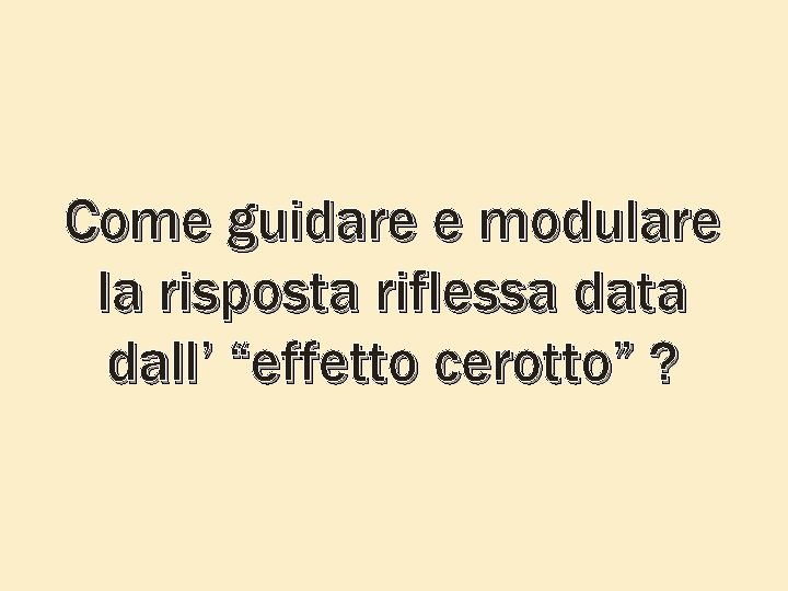 Come guidare e modulare la risposta riflessa data dall’ “effetto cerotto” ? 