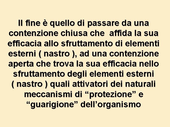 Il fine è quello di passare da una contenzione chiusa che affida la sua