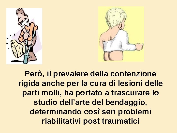 Però, il prevalere della contenzione rigida anche per la cura di lesioni delle parti