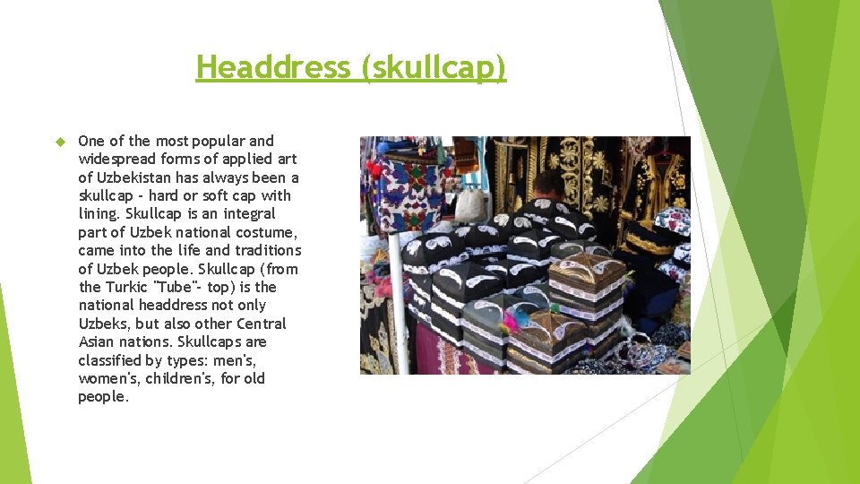Headdress (skullcap) One of the most popular and widespread forms of applied art of