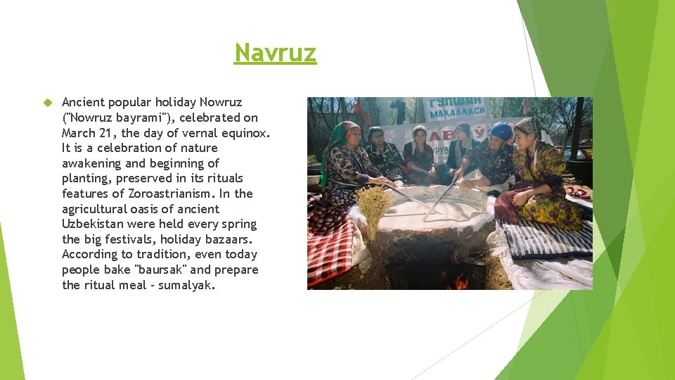 Navruz Ancient popular holiday Nowruz ("Nowruz bayrami"), celebrated on March 21, the day of