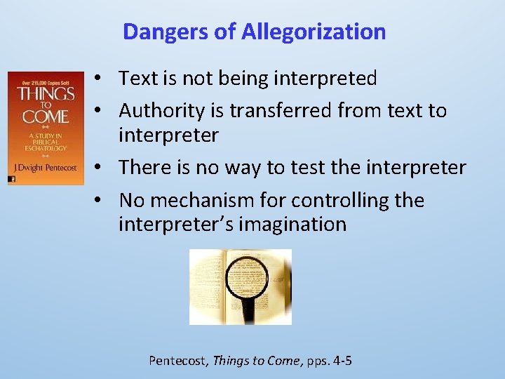 Dangers of Allegorization • Text is not being interpreted • Authority is transferred from