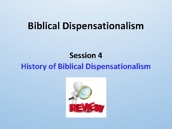 Biblical Dispensationalism Session 4 History of Biblical Dispensationalism 