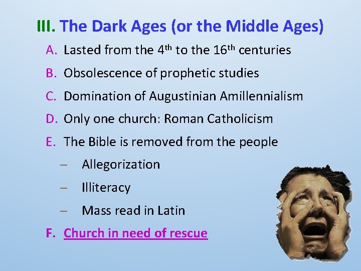 III. The Dark Ages (or the Middle Ages) A. Lasted from the 4 th