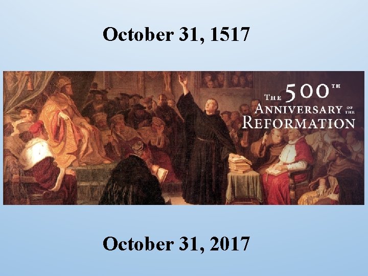 October 31, 1517 October 31, 2017 