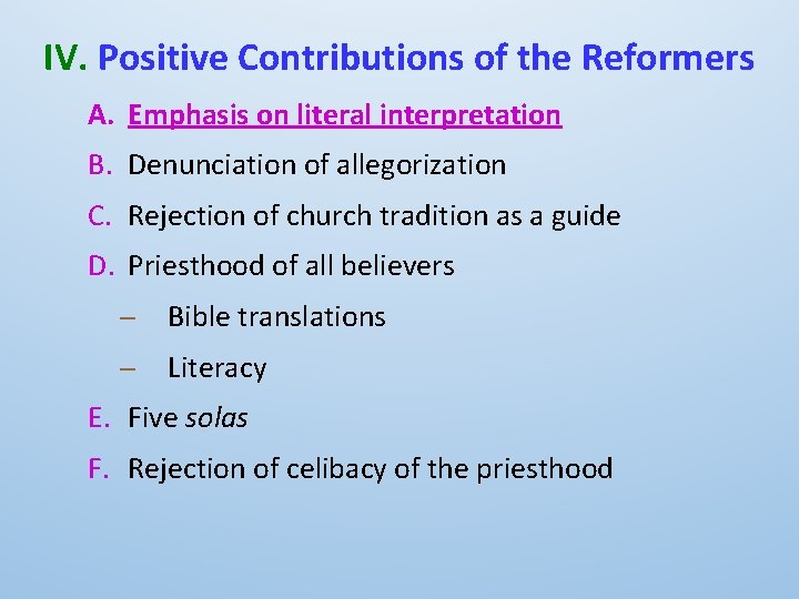 IV. Positive Contributions of the Reformers A. Emphasis on literal interpretation B. Denunciation of