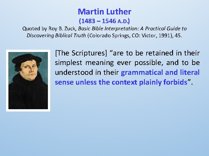 Martin Luther (1483 – 1546 A. D. ) Quoted by Roy B. Zuck, Basic