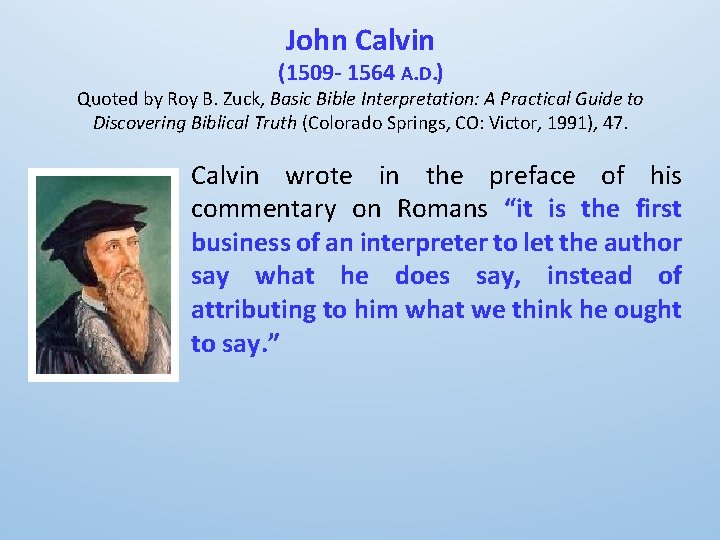 John Calvin (1509 - 1564 A. D. ) Quoted by Roy B. Zuck, Basic