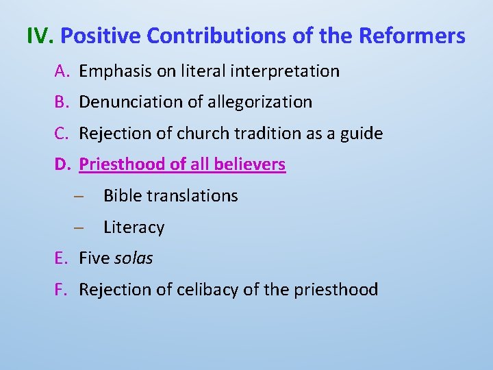 IV. Positive Contributions of the Reformers A. Emphasis on literal interpretation B. Denunciation of
