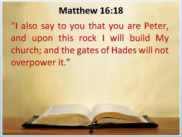 Matthew 16: 18 “I also say to you that you are Peter, and upon