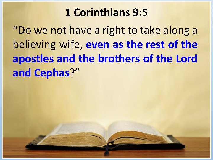 1 Corinthians 9: 5 “Do we not have a right to take along a