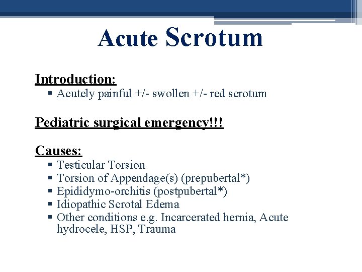 Acute Scrotum Introduction: § Acutely painful +/- swollen +/- red scrotum Pediatric surgical emergency!!!