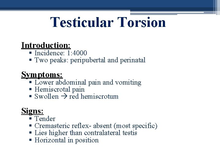 Testicular Torsion Introduction: § Incidence: 1: 4000 § Two peaks: peripubertal and perinatal Symptoms: