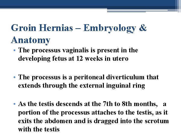 Groin Hernias – Embryology & Anatomy • The processus vaginalis is present in the